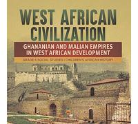 West African Civilization : Ghananian and Malian Empires in West African Development | Grade 6 Social Studies | Children's African History