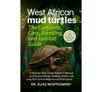 West African Mud Turtles: The Complete Care, Breeding, and Habitat Guide: A Step-by-Step Turtle Keeper’s Manual on Enclosure Design, Feeding, Health, ... Long-Term Care for Beginners and Enthusiasts