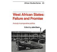 West African States: Failure and Promise: A Study in Comparative Politics: 23 (African Studies, Series Number 23)