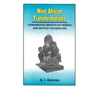 West African Transformations: Comparative Impacts of French and British Colonialism