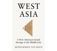 West Asia : A New American Grand Strategy in the Middle East