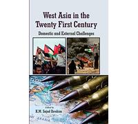 West Asia in The Twenty First Century: Domestic and External Challenges