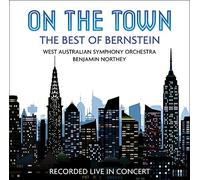 West Australian Symphony Orchestra; Benjamin Northey - On The Town: The Best Of Bernstein
