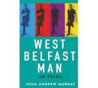 West Belfast Man: 100 Poems