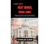 WEST BENGAL TRAVEL GUIDE: Embrace the Land of Culture From Colonial Charm and Himalayan Hills to Sundarbans Mangroves, Sacred Temples and a Rich Artistic Heritage