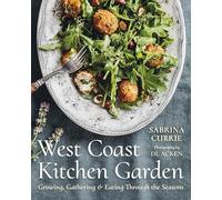 West Coast Kitchen Garden: Growing, Gathering, and Eating Through the Seasons