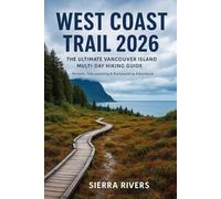 WEST COAST TRAIL 2026: The Ultimate Vancouver Island Multi-Day Hiking Guide Permits, Tide Planning & Backpacking Adventure: 57 (TRAILBLAZERS SERIES)