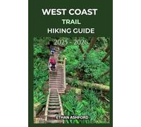 WEST COAST TRAIL HIKING GUIDE 2025 - 2026: Your Complete Guide to Conquering Canada’s Legendary Coastal Adventure (The Explorer’s Footpath Series)