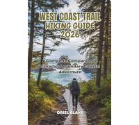 WEST COAST TRAIL HIKING GUIDE 2026: A Complete Companion to Canada's Legendary Coastal Adventure (Beyond the Trailhead - The Hiking Series)