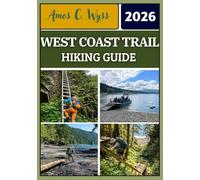 WEST COAST TRAIL HIKING GUIDE 2026: Step-by-Step Route Planning, Technical Sections Explained, Permit Booking, Tide Strategy, 2026 Cost Breakdown & Practical FAQs