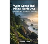 WEST COAST TRAIL HIKING GUIDE 2026: Ultimate Trails, Maps, and Tips for Solo & Beginner Hiker: 45 (Looming Horizons 2025)