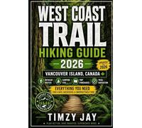 West Coast Trail Hiking Guide 2026: Vancouver Island, Canada Backpacking Routes, Camping Tips, Itineraries, and Trail Navigation (The Explorer’s Hiking & Walking Guide Series 2026)