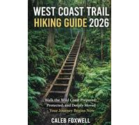 WEST COAST TRAIL HIKING GUIDE 2026: “Walk the Wild Coast Prepared, Protected, and Deeply Moved - Your Journey Begins Now” (Paths of Wonder: A Journey Across the World’s Most Breathtaking Trails)