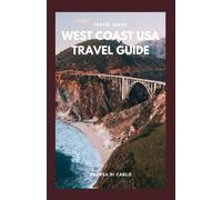 WEST COAST USA TRAVEL GUIDE: Discover all the Top Attractions, Restaurants, National Parks, Hikes, and Activities to Explore in California, Nevada, and Arizona