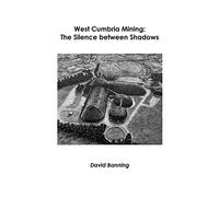West Cumbria Mining: The Silence between Shadows