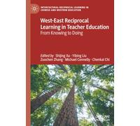 West-East Reciprocal Learning in Teacher Education: From Knowing to Doing (Intercultural Reciprocal Learning in Chinese and Western Education)