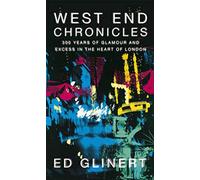 West End Chronicles: 300 Years of Glamour and Excess in the Heart of London
