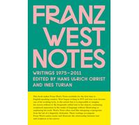 West, Franz - Franz West Notes: Writings 1975 - 2011