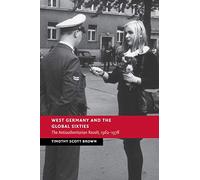 West Germany and the Global Sixties: The Anti-Authoritarian Revolt, 1962-1978 (New Studies in European History)