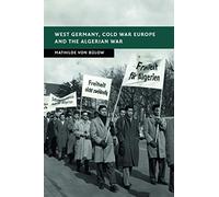 West Germany, Cold War Europe and the Algerian War (New Studies in European History)