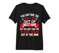 West Ham Mum Cant Take Her Out of West Ham Premium T-Shirt
