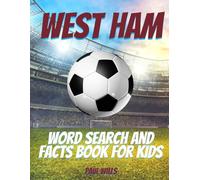 West Ham Word Search and Facts Book For Kids: A West Ham Football Activity Book For Kids