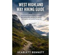 WEST HIGHLAND WAY HIKING GUIDE 2026: The Complete Guide to Walking Scotland’s West Highland Way with Route Breakdown, Trail Logistics, and Essential ... (The Trailblazer’s Hiking Adventure Series)