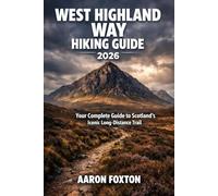 WEST HIGHLAND WAY HIKING GUIDE 2026: Your Complete Guide to Scotland’s Iconic Long-Distance Trail (Epic Trails of the World)