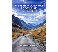 WEST HIGHLAND WAY SCOTLAND HIKING GUIDE 2026: Step-by-Step Trail Directions, Solo & Beginner Tips, Hidden Lochs, Mountains, Scenic Photography Spots & Local Culture: 34 (Looming Horizons 2025)