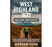 West Highland Way Walking Companion 2026: Stage by stage West Highland Way walking guide with maps, lodging tips, baggage transfers and 2026 planning advice for Scotland’s classic trail