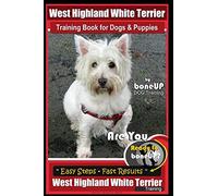 West Highland White Terrier Training Book for Dogs and Puppies by Bone Up Dog Training: Are You Ready to Bone Up? Easy Steps * Fast Results West Highland White Terrier Training: Volume 3