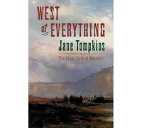 West of Everything: The Inner Life of Westerns by Tompkins, Jane 9780195082685