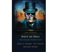 West of Hell: Weird Western Horror Stories (Dark Tide Horror Novellas)