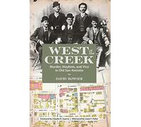 West of the Creek: Murder, Mayhem and Vice in Old San Antonio