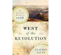 West of the Revolution: An Uncommon History of 1776