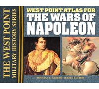 West Point Atlas for the Wars of Napoleon (West Point Military History Series) (West Point Military History Series) (West Point Military History Series): The West Point Military History Series