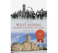 West Riding Pauper Lunatic Asylum Through Time