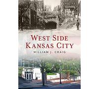 West Side Kansas City Through Time (America Through Time)