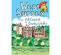 West Sussex : 40 Coast & Country Walks