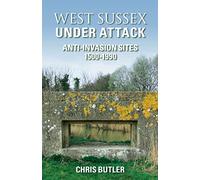 West Sussex Under Attack: Anti Invasion Sites 1500-1990