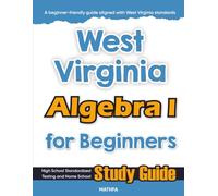 West Virginia Algebra I for Beginners: High School Standardized Testing and Home School Study Guide