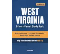 West Virginia Driving Test Book for Teens: 400+ Practice Questions with Detailed Explanations, Road Signs, Cheat Sheets and 8 Full Practice Exams to Help Your Teen Pass on the First Try