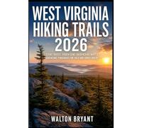 WEST VIRGINIA HIKING TRAILS 2026: SCENIC ROUTES, HIDDEN GEMS, BACKPACKING MAPS & ADVENTURE ITINERARIES FOR SOLO AND FAMILY HIKERS (TRAILS & TRAVELS)