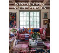 West Virginia Interior Design Coffee Table Book: Mountain Retreats, Rustic Elegance, Historic Homes, and Inspiring Appalachian Living Spaces