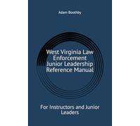 West Virginia Law Enforcement Junior Leadership Reference Manual: For Instructors and Junior Leaders