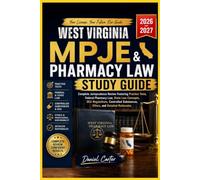 WEST VIRGINIA MPJE AND PHARMACY LAW STUDY GUIDE: Complete Jurisprudence Review Featuring Practice Test, Fedral Pharmacy Law, State Law Concepts, DEA ... Substance, Ethics, and Detailed Rationale.