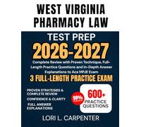 West Virginia Pharmacy Law Test Prep 2026-2027: Complete Review with Proven Technique, Full-Length Practice Questions and In-Depth Answer Explanations to Ace MPJE Exam