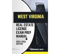 WEST VIRGINIA REAL ESTATE LICIENCE EXAM PREP MANUAL: Unlock the Path to Success with Expert Tips for the West Virginia Real Estate Exam (UNITED STATES REAL ESTATE LICIENCE EXAM PREP MANUAL)