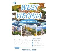 WEST VIRGINIA TRAVEL GUIDE 2025 (FULL COLOR): Discover Scenic Landscapes, Historic Towns, Appalachian Cuisine, and Outdoor Thrills