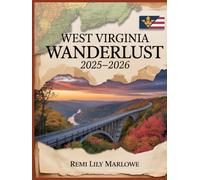 West Virginia Wanderlust 2025-2026: Discover the Beauty, Culture, and Adventure Awaiting You in West Virginia's 2026 Scenic Wonders